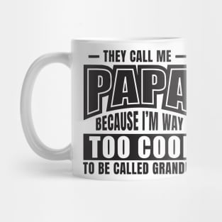 They Call Me PAPA Because I'm way Too Cool To Be Called Grandpa Mug